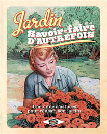 Jardin - trucs et savoir-faire d'autrefois