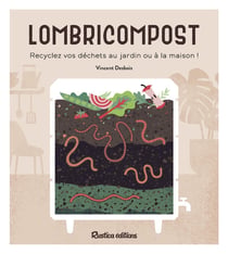 Lombricompost - recyclez vos déchets au jardin ou à la maison !