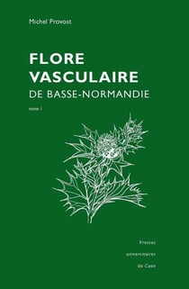 Flore vasculaire de Basse-Normandie. Lot tomes 1 et 2 : Reprint de l'édition de 1998, augmentée du Supplément de 2002
