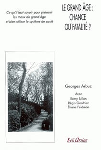 Le grand âge : chance ou fatalité ? : Prévenir les maux du grand âge