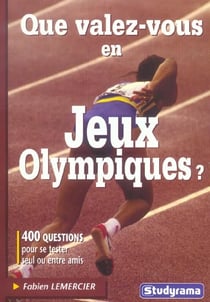 Que valez-vous en jeux olympiques ? : 400 questions pour se tester seul ou entre amis