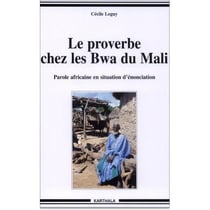 Le proverbe cher les Bwa du Mali - parole africaine en situation d'énonciation