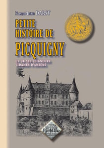 Petite histoire de Picquigny et des seigneurs, vidames d'Amiens