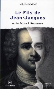 Le Fils De Jean-Jacques Ou La Faute A Rousseau