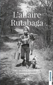 L'affaire Rutabaga : 1961 : un enfant disparaît dans la campagne normande