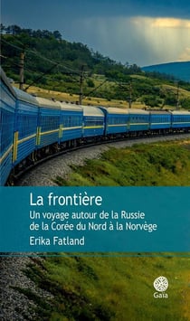 La frontière - un voyage autour de la Russie de la Corée du Nord à la Norvège