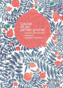 Louise et ses petites graines - les aléas de la fertilité