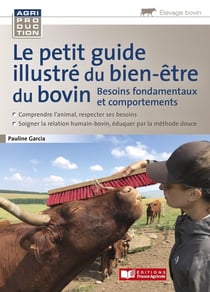 Le petit guide illustré du bien-être des bovins - besoins fondamentaux et comportements