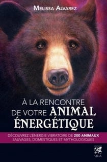 À la rencontre de votre animal énergétique - découvrez l'énergie vibratoire de 200 animaux sauvages, domestiques et mythiques