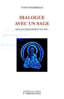 Dialogue avec un sage : Arnaud Desjardins m'a dit