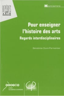 Pour enseigner l'histoire des arts - regards interdisciplinaires