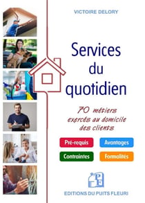 Les services du quotidien - 70 métiers exercés au domicile des clients