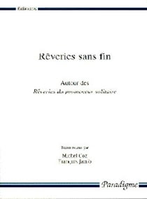 Rêveries sans fin : autour des rêveries du promeneur solitaire
