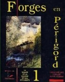 Forges en Périgord t.1 - la Vallée de la Dronne et ses affluents