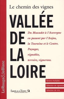 Le chemin des vignes : vallée de la loire - du muscadet à l'auvergne, en passant par  l'anjou, la touraine et le centre