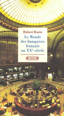 Le monde des banquiers francais aux xxe