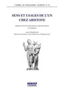 Sens et usages de l'un chez Aristote : Perspectives psychologiques, métaphysiques et éthiques