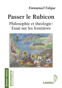 Passer le rubicon - philosophie et théologie: essai sur les frontières