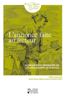 L'annonce faite au lecteur - la circulation de l'information sur les livres en europe (16e-18e siècle)