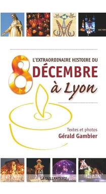 L'extraordinaire histoire du 8 décembre à Lyon