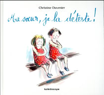 Ma soeur, je la déteste!