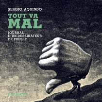 Tout va mal : Journal d'un dessinateur de presse