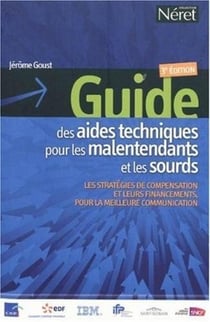 Guide des aides techniques pour les malentendants et les sourds - les stratégies de compensation et leurs financements, pour la meilleure communication (3e édition)