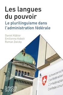 Les langues du pouvoir - le plurilinguisme dans l'administration fédérale