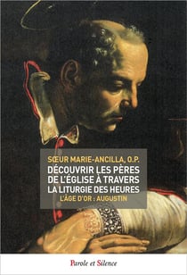 Découvrir les Pères de l'Eglise à travers la liturgie des heures t.4 - l'âge d'or : Augustin