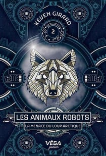 Les animaux robots Tome 2 : La menace du loup arctique
