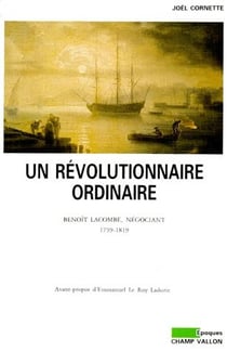 Un révolutionnaire ordinaire - Benoît Lacombe, négociant (1759-1819)