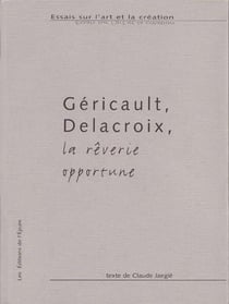 Géricault, Delacroix, la rêverie opportune