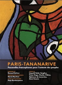 Paris - Tananarive - passerelles francophones pour l'entente des peuples