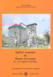 Eglises romanes de haute auvergne - tome 2 - l'aurillacois