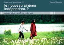 Le nouveau cinema independant ? autoproduire un long metrage