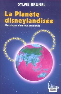 La planète disneylandisée - chroniques d'un tour du monde