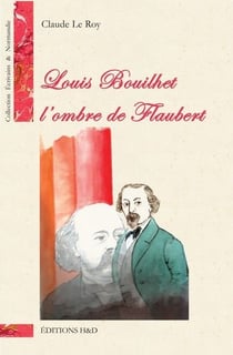 Louis Bouilhet : L'ombre de Flaubert