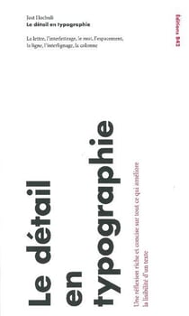 Le Détail en typographie : La lettre, l'interlettrage, le mot, l'espacement, la ligne, l'interlignage, la colonne