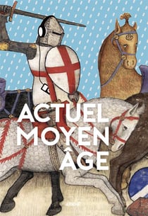 Actuel moyen âge - et si la modernité était ailleurs ?