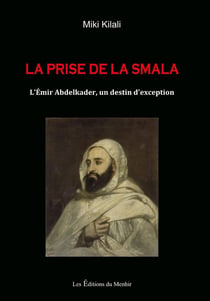 La prise de la smala - l'émir Abdelkader, un destin d'exception