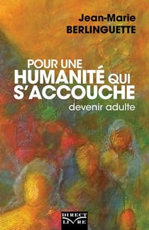Pour une humanité qui s?accouche - devenir adulte