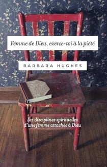 Femme de dieu, exerce-toi a la piete : les disciplines spirituelles d'une femme attachee a dieu