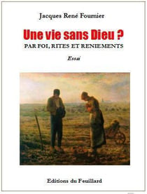 Une vie sans dieu ? par foi, rites et reniements
