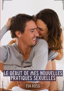 Le début de mes nouvelles pratiques sexuelles : Histoires Érotiques Tabou pour Adultes