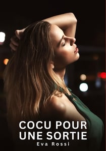 Cocu pour une Sortie : Nouvelles Erotiques pour Adultes - Histoires de Sexe Explicites et Taboues (Interdites & Hard)