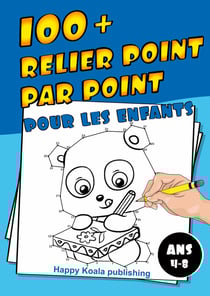 Relier Point par Point pour les enfants ans 4-8 : Découvrez plus de 100 illustrations ludiques à connecter et enfin colorier !