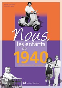 Nous, les enfants de : 1940 - de la naissance à l'âge adulte