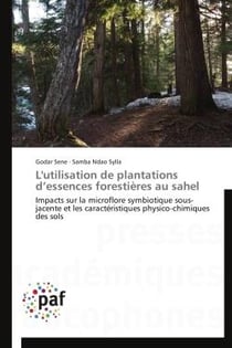 L'utilisation de plantations d'essences forestières au Sahel