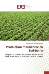 Production maraichere au sud-benin - analyse des facteurs decisionnels en matiere de choix et de dim