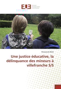 Une justice educative, la delinquance des mineurs a villefranche s/s